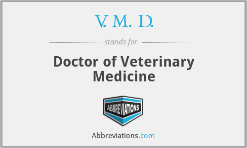 V. M. D. - Doctor of Veterinary Medicine
